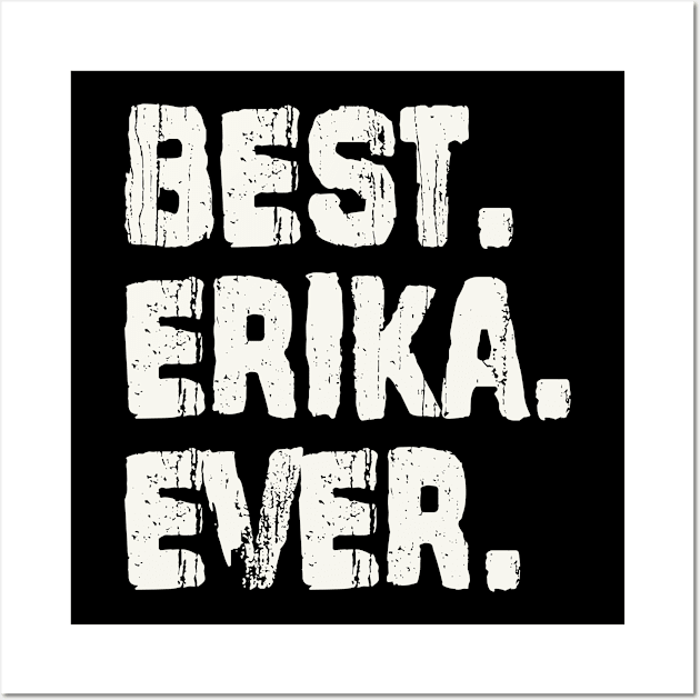 Erika, Best Name Ever, Name , Birthday, Middle name, FamilyErika Middle Name Wall Art by Jameevent